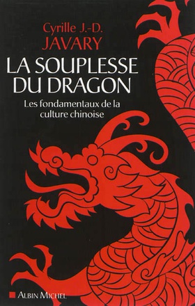 LA SOUPLESSE DU DRAGON - LES FONDAMENTAUX DE LA CULTURE CHINOISE