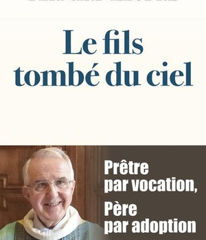 LE FILS TOMBE DU CIEL - PRETRE PAR VOCATION, PERE PAR ADOPTION
