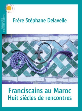 FRANCISCAINS AU MAROC - HUIT SIECLES DE RENCONTRES