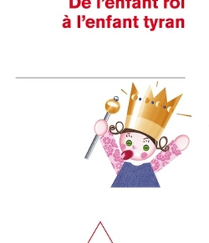 DE L'ENFANT ROI A L'ENFANT TYRAN