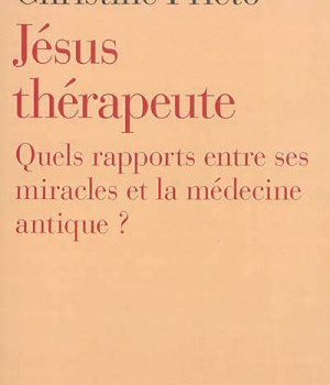 JESUS THERAPEUTE - QUELS RAPPORTS ENTRE SES MIRACLES ET LA MEDECINE ANTIQUE ?