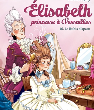 ELISABETH, PRINCESSE A VERSAILLES - ELISABETH T16 LE RUBIS DISPARU