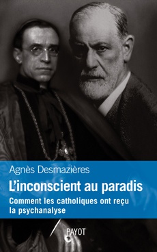L INSCONSCIENT AU PARADIS. COMMENT LES CATHOLIQUES ONT RECU LA PSYCHANALYSE.