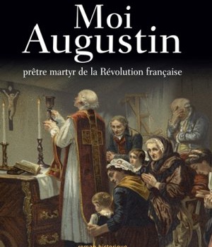MOI AUGUSTIN - PRETRE MARTYR DE LA REVOLUTION FRANCAISE