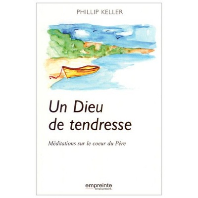 UN DIEU DE TENDRESSE - MEDITATION SUR LE COEUR DU PERE