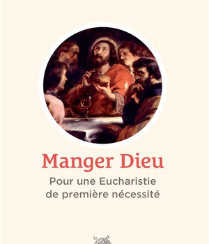MANGER DIEU - POUR UNE EUCHARISTIE DE PREMIERE NECESSITE