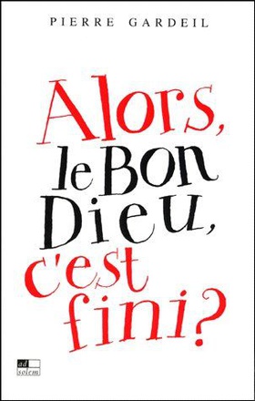 ALORS, LE BON DIEU, C'EST FINI?