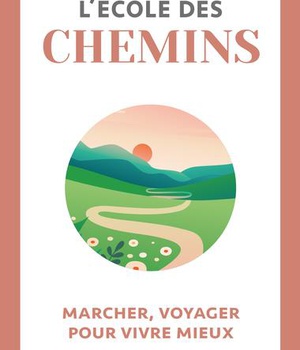 L'ECOLE DES CHEMINS - MARCHER, VOYAGER POUR VIVRE MIEUX