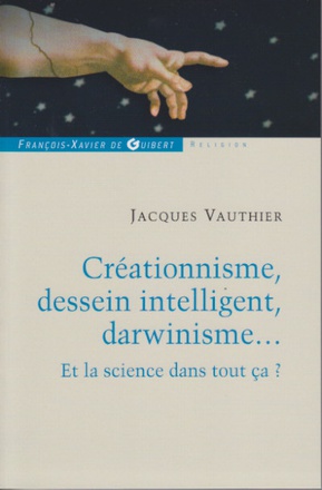CREATIONNISME, DESSEIN INTELLIGENT, DARWINISME... - ET LA SCIENCE DANS TOUT CA ?
