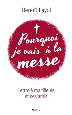 POURQUOI JE VAIS A LA MESSE - LETTRE A MA FILLEULE ET SES AMIS