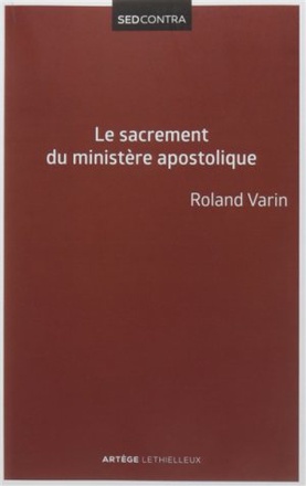LE SACREMENT DU MINISTERE APOSTOLIQUE - LA SACRAMENTALITE DE L'EPISCOPAT ET SES CONSEQUENCES ECCLESI