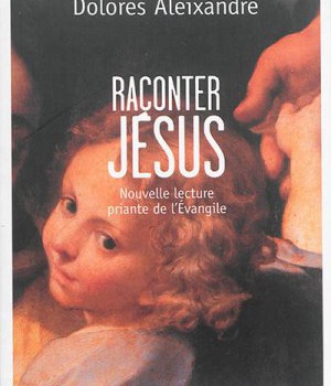 RACONTER JESUS - NOUVELLE LECTURE PRIANTE DE L'EVANGILE