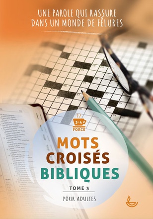 MOTS CROISES BIBLIQUES - TOME 3 - UNE PAROLE QUI RASSURE, DANS UN MONDE DE FELURES