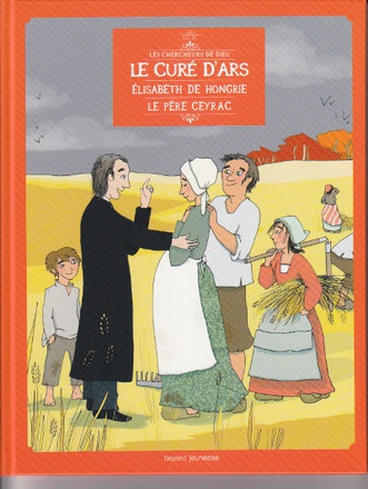 LE CURE D'ARS, ELISABETH DE HONGRIE, LE PERE CEYRAC, EN BD