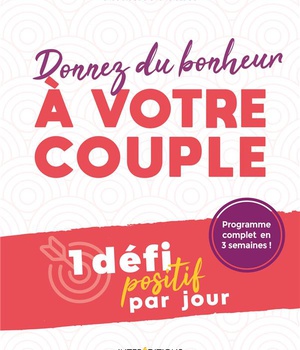 DONNEZ DU BONHEUR A VOTRE COUPLE - 1 DEFI POSITIF PAR JOUR
