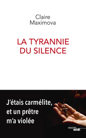 LA TYRANNIE DU SILENCE - J'ETAIS CARMELITE, ET UN PRETRE M'A VIOLEE