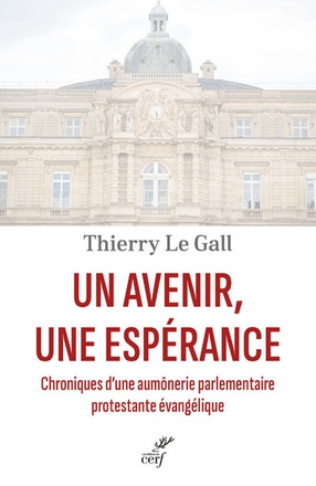 UN AVENIR, UNE ESPERANCE - CHRONIQUES D'UNE AUMONERIE PARLEMENTAIRE PROTESTANTE EVANGELIQUE
