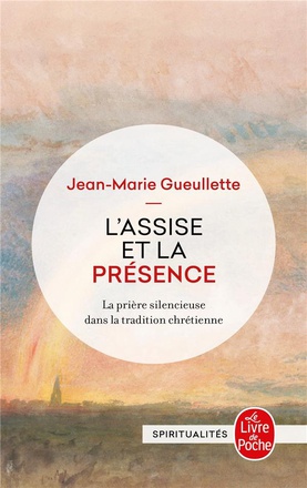 L'ASSISE ET LA PRESENCE - LA PRIERE SILENCIEUSE DANS LA TRADITION CHRETIENNE