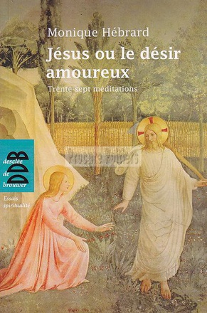 JESUS OU LE DESIR AMOUREUX - TRENTE-SEPT MEDITATIONS EN TOUTE LIBERTE