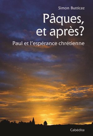 PAQUES, ET APRES ? PAUL ET L'ESPERANCE CHRETIENNE