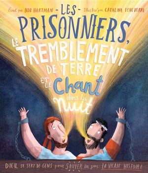 LES PRISONNIERS, LE TREMBLEMENT DE TERRE ET LE CHANT DANS LA NUIT - DIEU SE SERT DE GENS POUR SAUVER