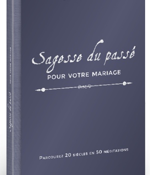 SAGESSE DU PASSE POUR VOTRE MARIAGE