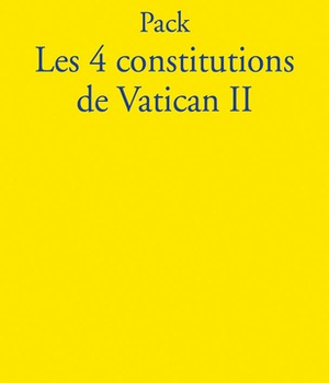PACK LES 4 CONSTITUTIONS DE VATICAN II - RETROUVEZ LES GRANDS TEXTES DE VATICAN II