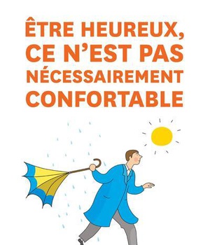 ETRE HEUREUX, CE N'EST PAS NECESSAIREMENT CONFORTABLE