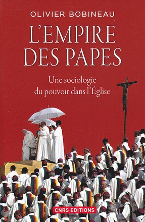 L'EMPIRE DES PAPES. UNE SOCIOLOGIE DU POUVOIR DANS L'EGLISE