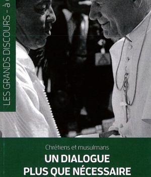 CHRETIENS ET MUSULMANS, UN DIALOGUE PLUS QUE NECESSAIRE