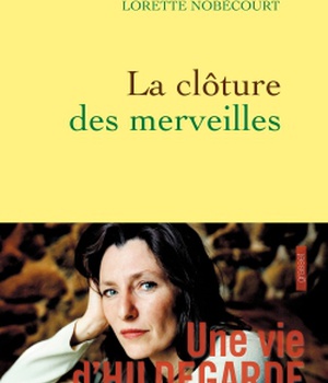 LA CLOTURE DES MERVEILLES - VIE D HILDEGARDE DE BINGEN