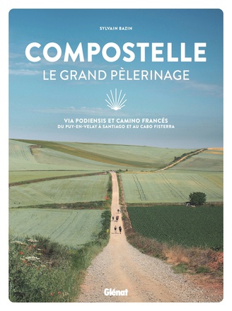 COMPOSTELLE LE GRAND PELERINAGE - VIA PODIENSIS ET CAMINO FRANCES: DU PUY-EN-VELAY A SANTIAGO ET AU