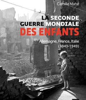LA SECONDE GUERRE MONDIALE DES ENFANTS - ALLEMAGNE, FRANCE, ITALIE, 1943-1949