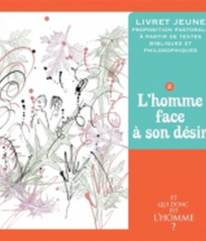 ET QUI DONC EST L'HOMME? - LIVRET JEUNE 2 - L'HOMME FACE A SON DESIR