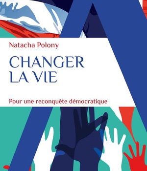 CHANGER LA VIE - POUR UNE RECONQUETE DEMOCRATIQUE