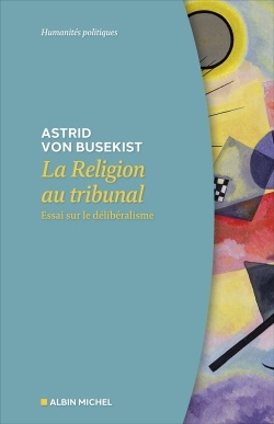 LA RELIGION AU TRIBUNAL - ESSAI SUR LE DELIBERALISME