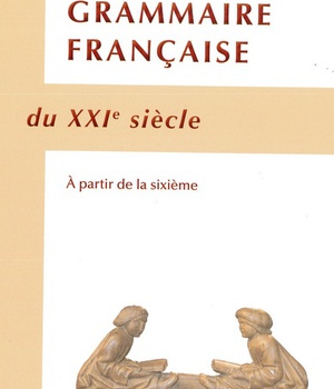 GRAMMAIRE FRANCAISE DU XXIE SIECLE - A PARTIR DE LA SIXIEME