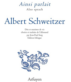 AINSI PARLAIT ALBERT SCHWEITZER - DITS ET MAXIMES DE VIE