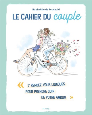 LE CAHIER DU COUPLE. 7 RENDEZ-VOUS LUDIQUES POUR PRENDRE SOIN DE VOTRE AMOUR