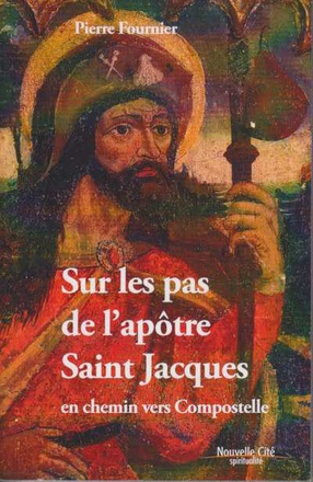 SUR LES PAS DE L'APOTRE SAINT JACQUES - EN CHEMIN VERS COMPOSTELLE