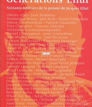 GENERATIONS ELLUL - 60 HERITIERS DE LA PENSEE DE JACQUES ELLUL