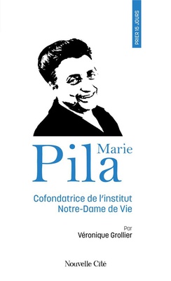 PRIER 15 JOURS AVEC MARIE PILA - COFONDATRICE DE L'INSTITUT NOTRE-DAME DE VIE N 248