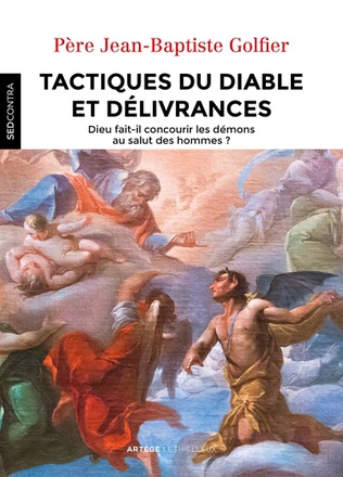 TACTIQUES DU DIABLE ET DELIVRANCES - DIEU FAIT-IL CONCOURIR LES DEMONS AU SALUT DES HOMMES ?