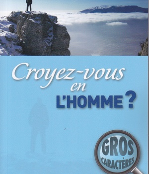 CROYEZ-VOUS EN L'HOMME ?