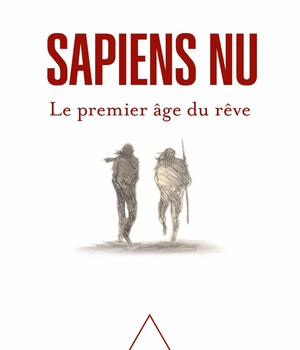 SAPIENS NU - LE PREMIER AGE DU REVE