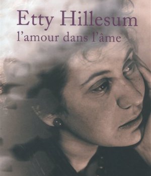 ETTY HILLESUM, L'AMOUR DANS L'AME