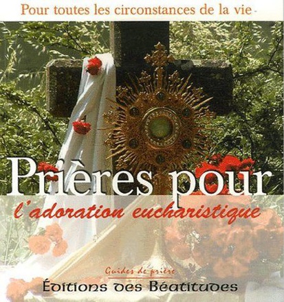 PRIERES POUR LADORATION EUCHARISTIQUE