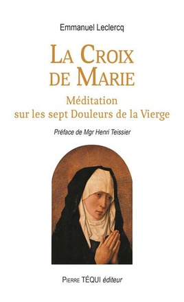 LA CROIX DE MARIE - MEDITATION SUR LES SEPT DOULEURS DE LA VIERGE