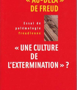 AU-DELA DE FREUD - UNE CULTURE DE L'EXTERMINATION?