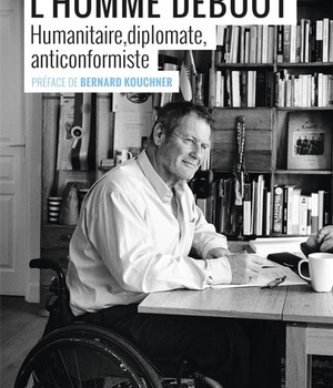 L'HOMME DEBOUT - HUMANITAIRE, DIPLOMATE, ANTICONFORMISTE